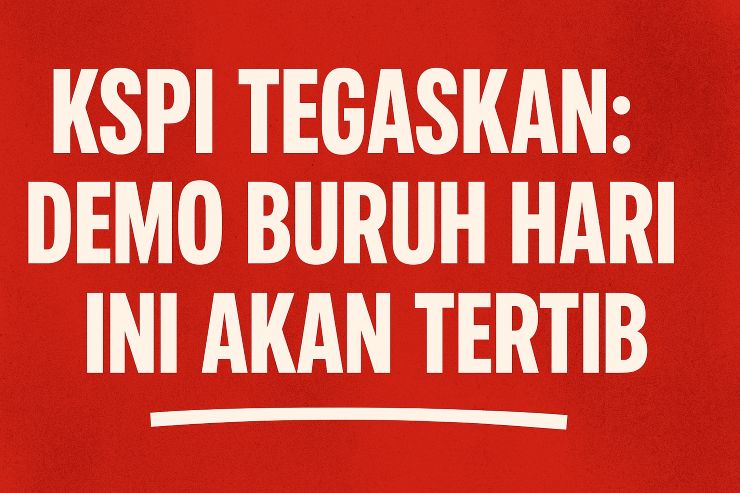 KSPI Tegaskan: Demo Buruh Hari Ini Akan Tertib